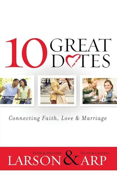 10 Great Dates: Connecting Faith, Love & Marriage-..