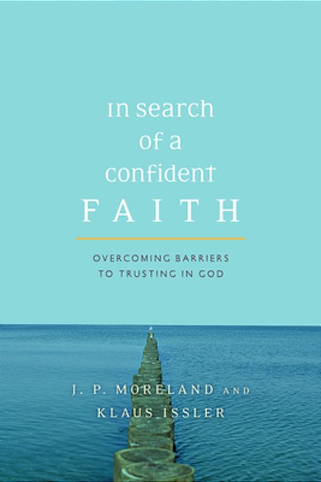 In Search Of A Confident Faith: Overcoming Barriers To Trusting In God-..