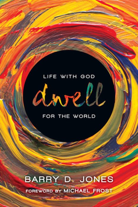 Dwell: Life With God For The World-..