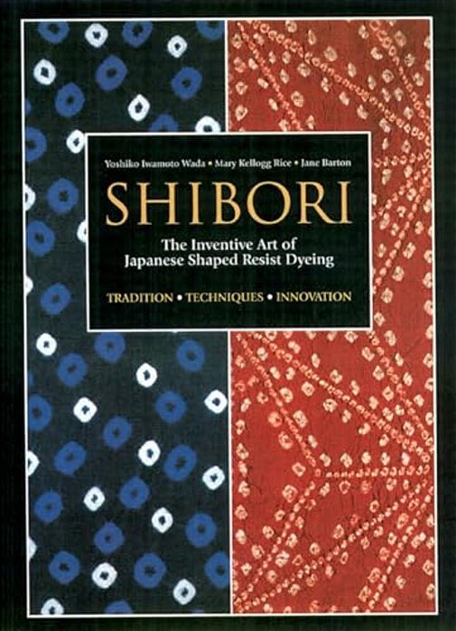 Shibori: The Inventive Art Of Japanese Shaped Resist Dyeing-..