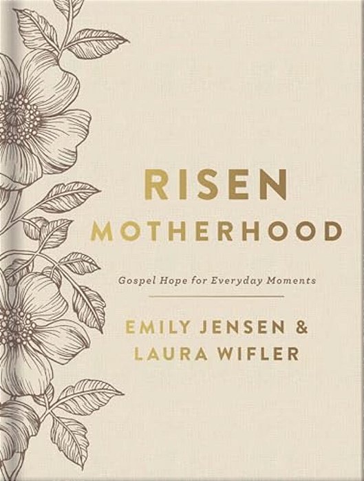 Risen Motherhood (Deluxe Edition): Gospel Hope For Everyday Moments-..