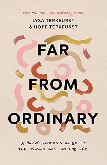 Far From Ordinary: A Young Woman's Guide To The Plans God Has For Her-..