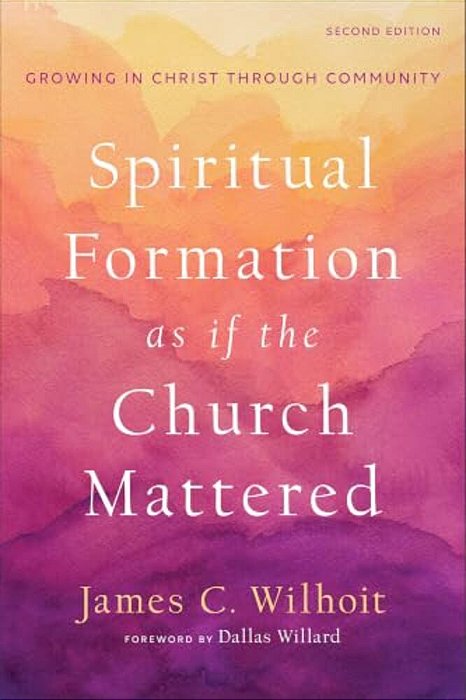 Spiritual Formation As If The Church Mattered: Growing In Christ Through Community-..