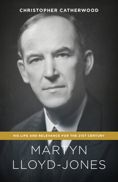 Martyn Lloyd-Jones: His Life And Relevance For The 21St Century-..