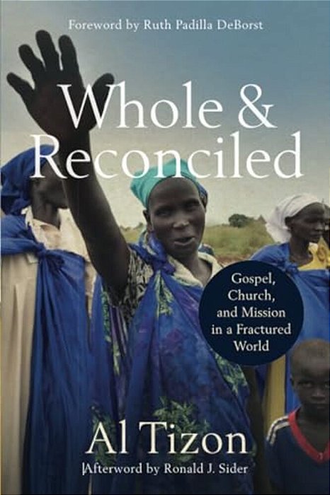 Whole And Reconciled: Gospel, Church, And Mission In A Fractured World-..