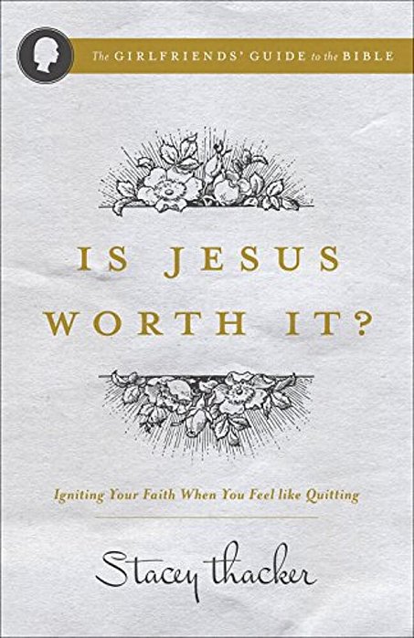 Is Jesus Worth It?: Igniting Your Faith When You Feel Like Quitting-..