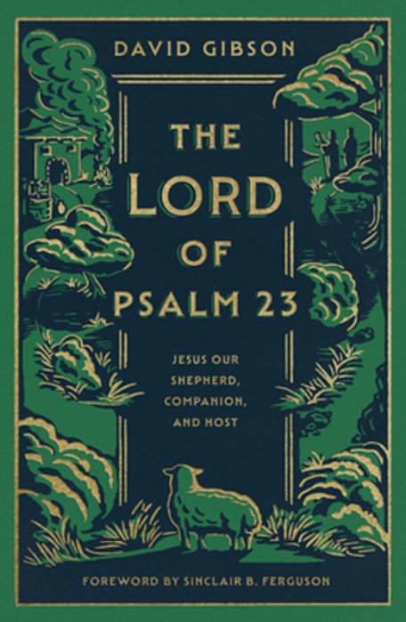 The Lord Of Psalm 23: Jesus Our Shepherd, Companion, And Host-..