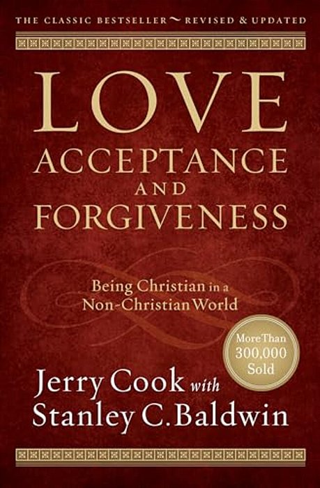 Love, Acceptance, And Forgiveness: Being Christian In A Non-Christian World-..