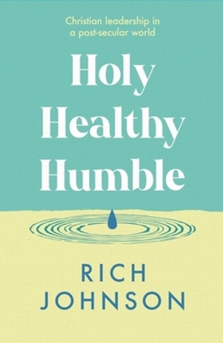 Holy, Healthy, Humble: Christian Leadership In A Post-Secular World-..