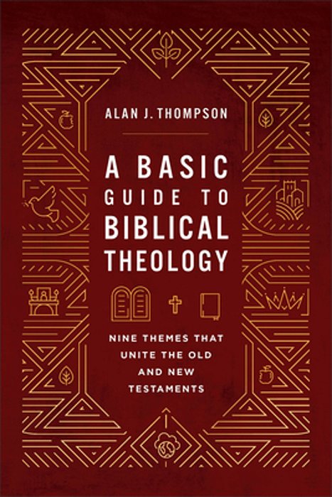 A Basic Guide To Biblical Theology: Nine Themes That Unite The Old And New Testaments-..