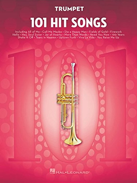 101 Hit Songs For Trumpet Sheet Music Songbook Solo Instrumental Folio For All Levels Includes All Of Me, Clocks, Uptown Funk, Shake It Off, Rolling I-..