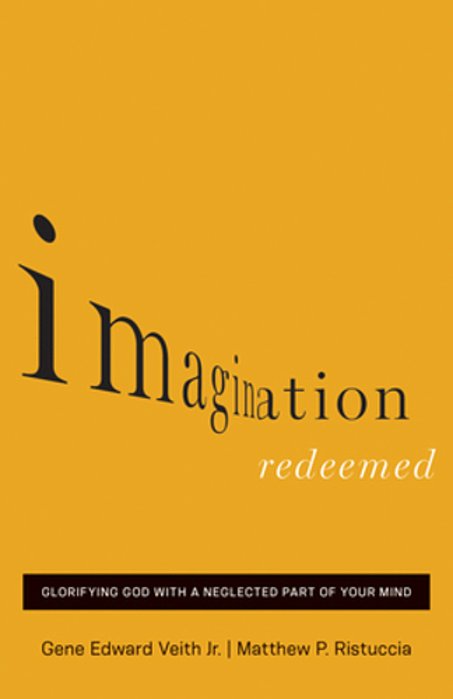 Imagination Redeemed: Glorifying God With A Neglected Part Of Your Mind-..