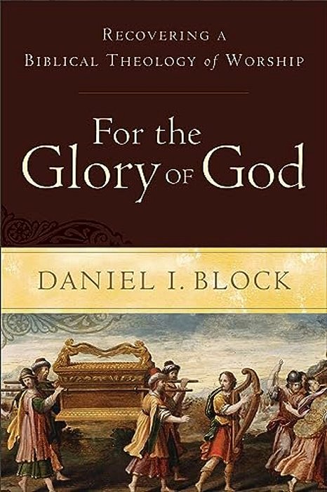 For The Glory Of God: Recovering A Biblical Theology Of Worship-..