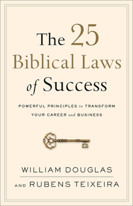 The 25 Biblical Laws Of Success: Powerful Principles To Transform Your Career And Business-..