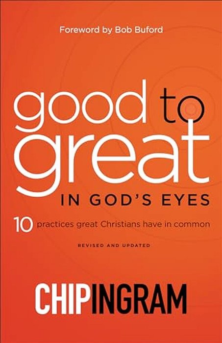 Good To Great In God's Eyes: 10 Practices Great Christians Have In Common-..