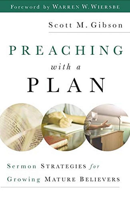 Preaching With A Plan: Sermon Strategies For Growing Mature Believers-..
