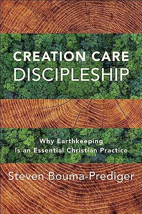 Creation Care Discipleship: Why Earthkeeping Is An Essential Christian Practice-..