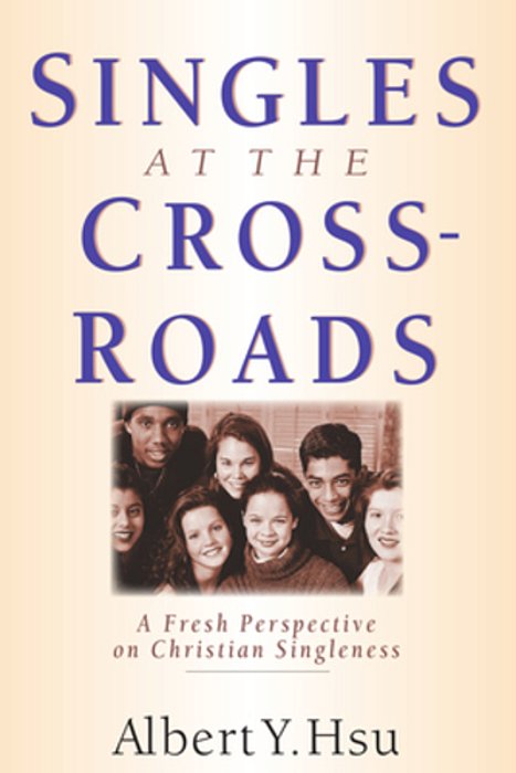 Singles At The Crossroads: A Fresh Perspective On Christian Singleness-..