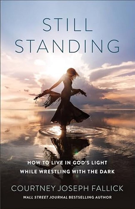 Still Standing: How To Live In God's Light While Wrestling With The Dark-..