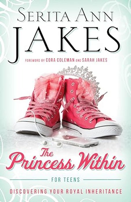 Princess Within For Teens: Discovering Your Royal Inheritance-..