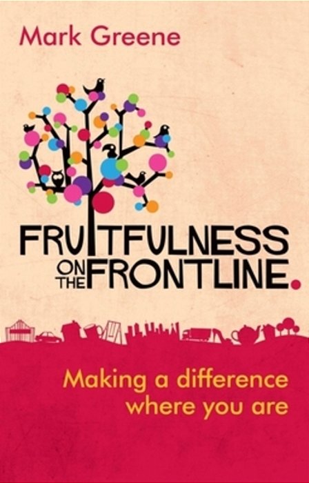 Fruitfulness On The Frontline: Making A Difference Where You Are-..