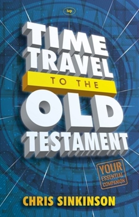 Time Travel To The Old Testament: Your Essential Companion-..