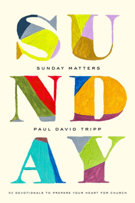 Sunday Matters: 52 Devotionals To Prepare Your Heart For Church-..