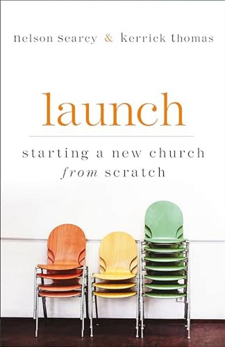 Launch: Starting A New Church From Scratch-..