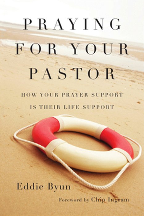 Praying For Your Pastor: How Your Prayer Support Is Their Life Support-..