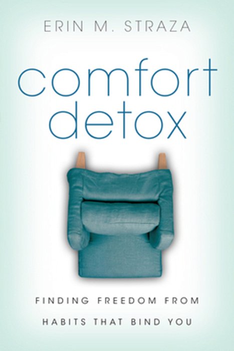Comfort Detox: Finding Freedom From Habits That Bind You-..