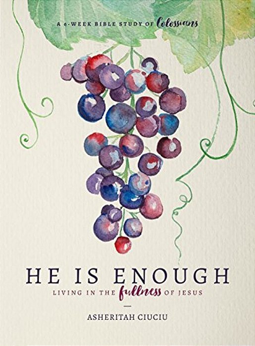 He Is Enough: Living In The Fullness Of Jesus (A Study In Colossians)-..