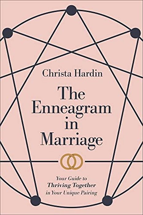 The Enneagram In Marriage: Your Guide To Thriving Together In Your Unique Pairing-..