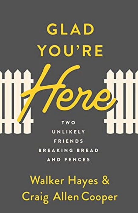 Glad You'Re Here: Two Unlikely Friends Breaking Bread And Fences-..