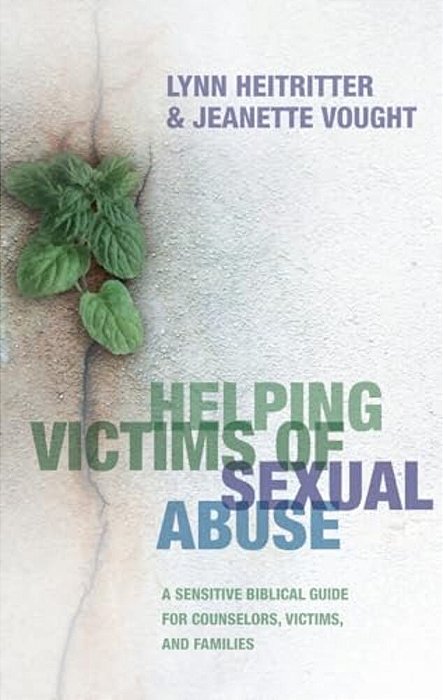 Helping Victims Of Sexual Abuse: A Sensitive Biblical Guide For Counselors, Victims, And Families-..
