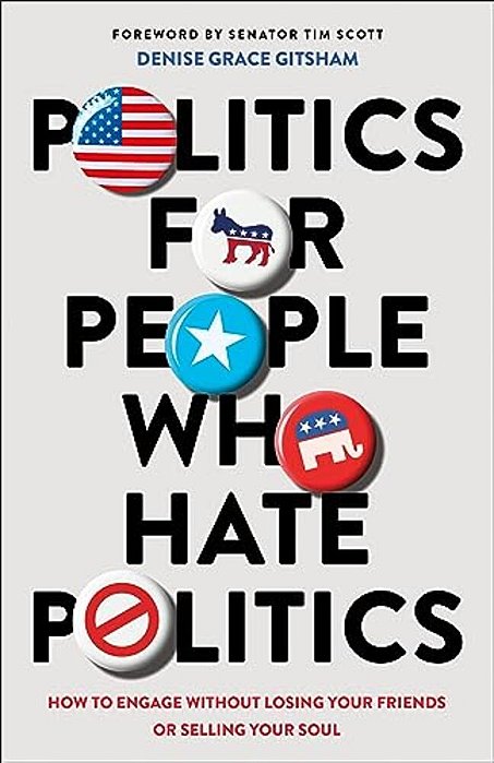Politics For People Who Hate Politics: How To Engage Without Losing Your Friends Or Selling Your Soul-..