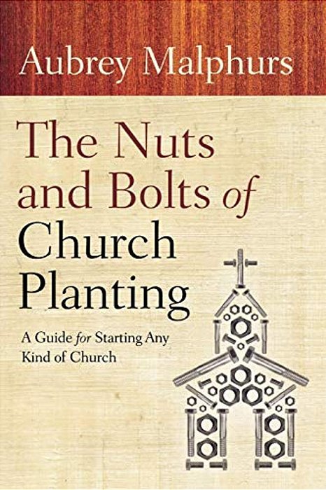 The Nuts And Bolts Of Church Planting: A Guide For Starting Any Kind Of Church-..