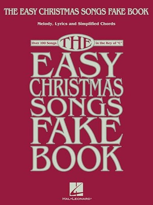 The Easy Christmas Songs Fake Book: 100 Songs In The Key Of C-..