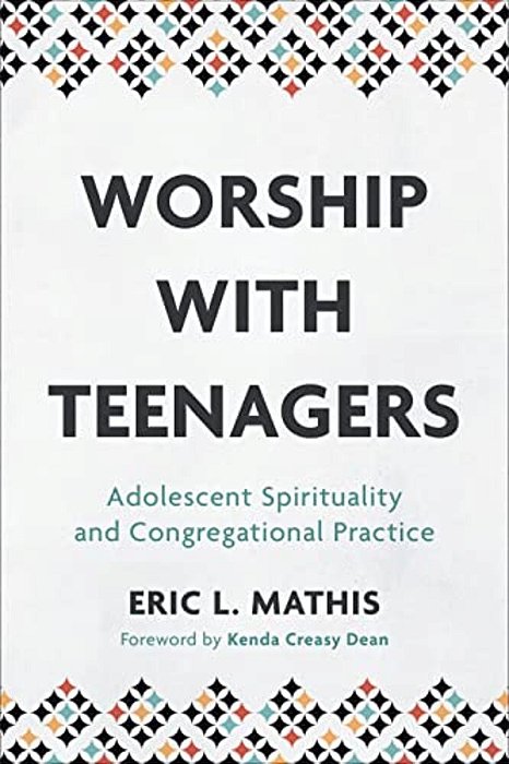 Worship With Teenagers: Adolescent Spirituality And Congregational Practice-..