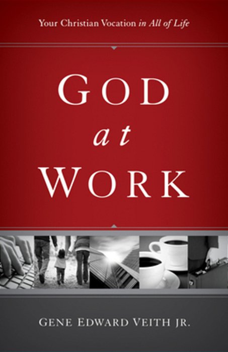 God At Work: Your Christian Vocation In All Of Life (Redesign)-..