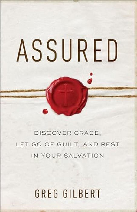 Assured: Discover Grace, Let Go Of Guilt, And Rest In Your Salvation-..