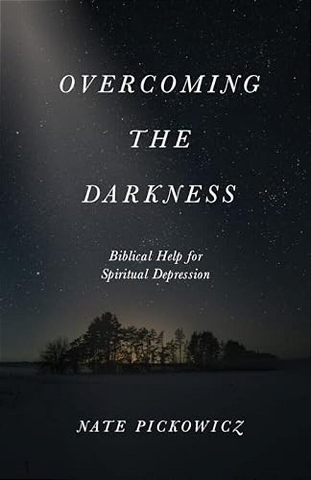 Overcoming The Darkness: Biblical Help For Spiritual Depression-..