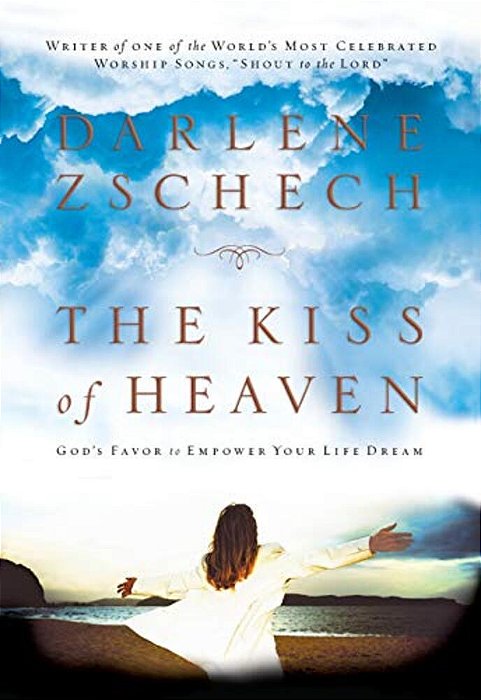 The Kiss Of Heaven: God's Favor To Empower Your Life Dream-..