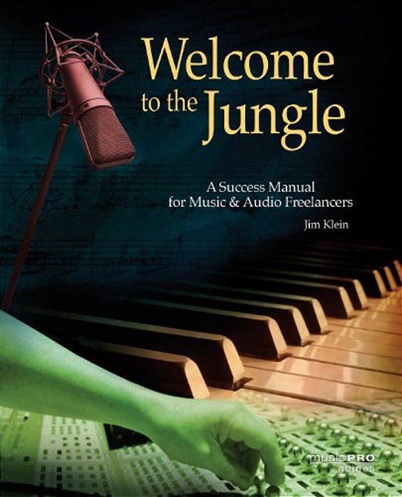 Welcome To The Jungle: A Success Manual For Music And Audio Freelancers-..