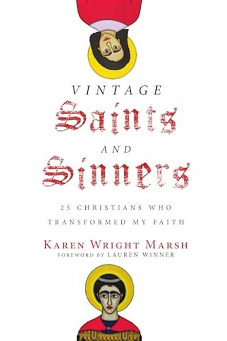 Vintage Saints And Sinners: 25 Christians Who Transformed My Faith-..