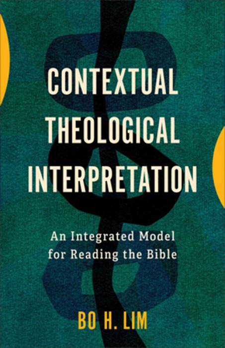 Contextual Theological Interpretation: An Integrated Model For Reading The Bible-..