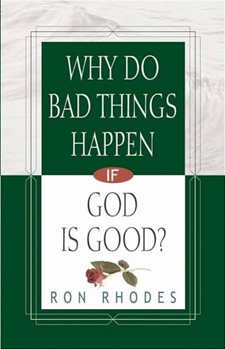 Why Do Bad Things Happen If God Is Good?-..
