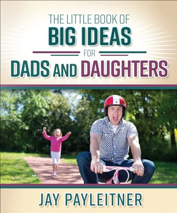 Little Book Of Big Ideas For Dads And Daughters-..