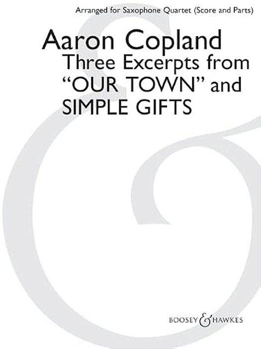 Three Excerpts From Our Town And Simple Gifts: Arranged For Saxophone Quartet (Satb) By Paul Cohen Score And Parts-..