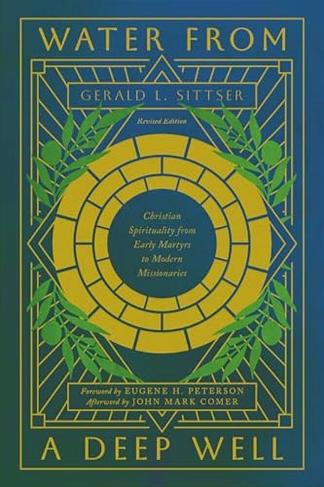 Water From A Deep Well: Christian Spirituality From Early Martyrs To Modern Missionaries-..