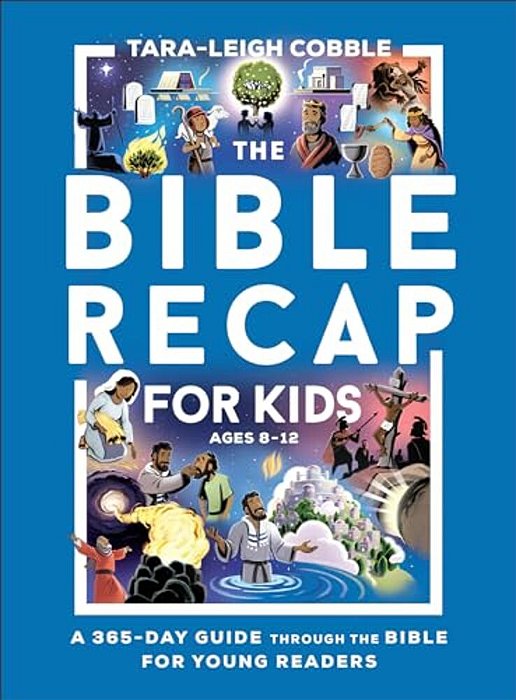 The Bible Recap For Kids: A 365-Day Guide Through The Bible For Young Readers-..